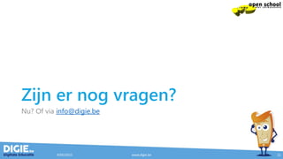 Zijn er nog vragen?
Nu? Of via info@digie.be
9/05/2015 www.digie.be 21
 