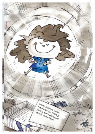 d
o
No
ia seguinte, tod s
repararam que Talita já
ut
,
parecia o
ra pessoa de
id
e
o
vest
o novo
limp .
7
 