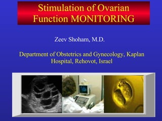 Stimulation of Ovarian Function MONITORING Zeev Shoham, M.D. Department of Obstetrics and Gynecology, Kaplan Hospital, Rehovot, Israel rec-hFSH 