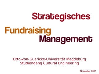 1
Otto-von-Guericke-Universität Magdeburg
Studiengang Cultural Engineering
November 2015
 