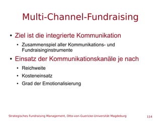 Strategisches Fundraising Management, Otto-von-Guericke-Universität Magdeburg 114
Multi-Channel-Fundraising
● Ziel ist die...