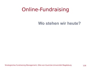 Strategisches Fundraising Management, Otto-von-Guericke-Universität Magdeburg 118
Online-Fundraising
Wo stehen wir heute?
 
