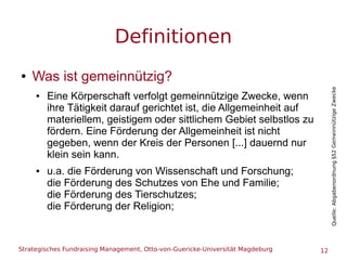 Strategisches Fundraising Management, Otto-von-Guericke-Universität Magdeburg 12
Definitionen
● Was ist gemeinnützig?
● Ei...