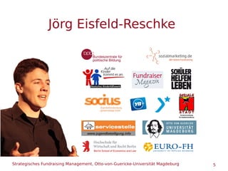 Strategisches Fundraising Management, Otto-von-Guericke-Universität Magdeburg 5
Jörg Eisfeld-Reschke
 