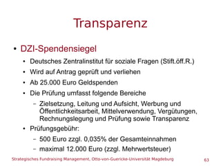 Strategisches Fundraising Management, Otto-von-Guericke-Universität Magdeburg 63
Transparenz
● DZI-Spendensiegel
● Deutsch...