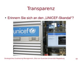 Strategisches Fundraising Management, Otto-von-Guericke-Universität Magdeburg 68
Transparenz
● Erinnern Sie sich an den „U...