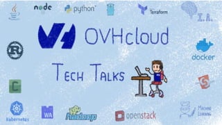 @OVHcloud_fr #OVHcloudTechTalks 1
 