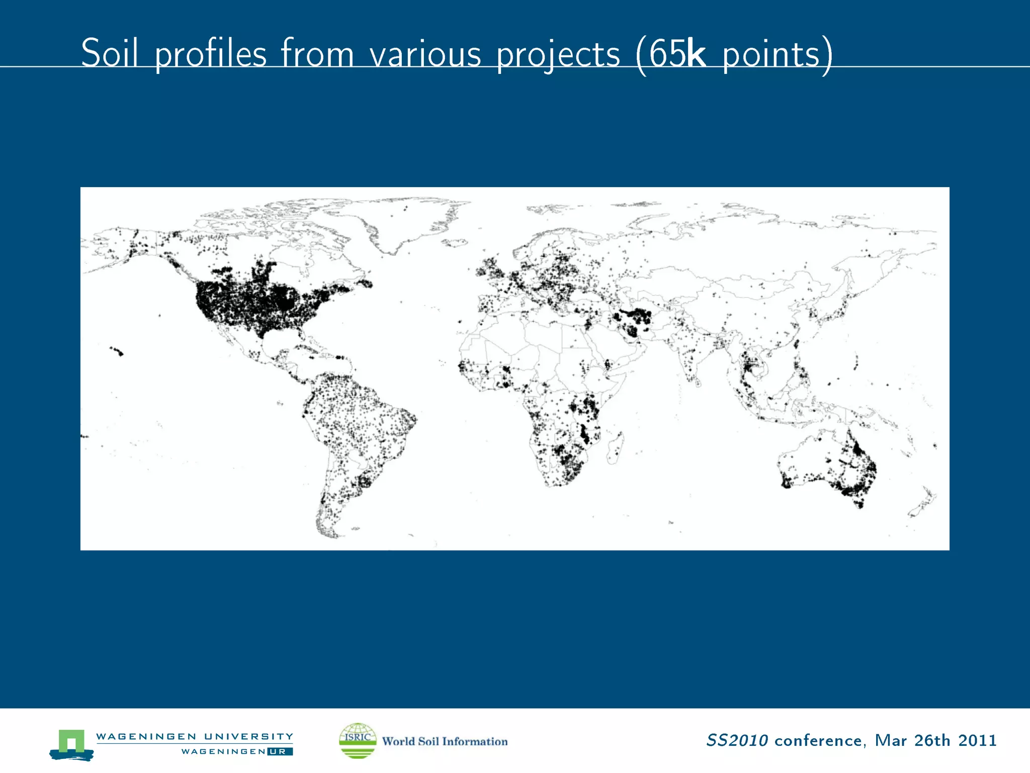 Soil proles from various projects (65k points)




                                      SS2010 conference, Mar 26th 2011
 
