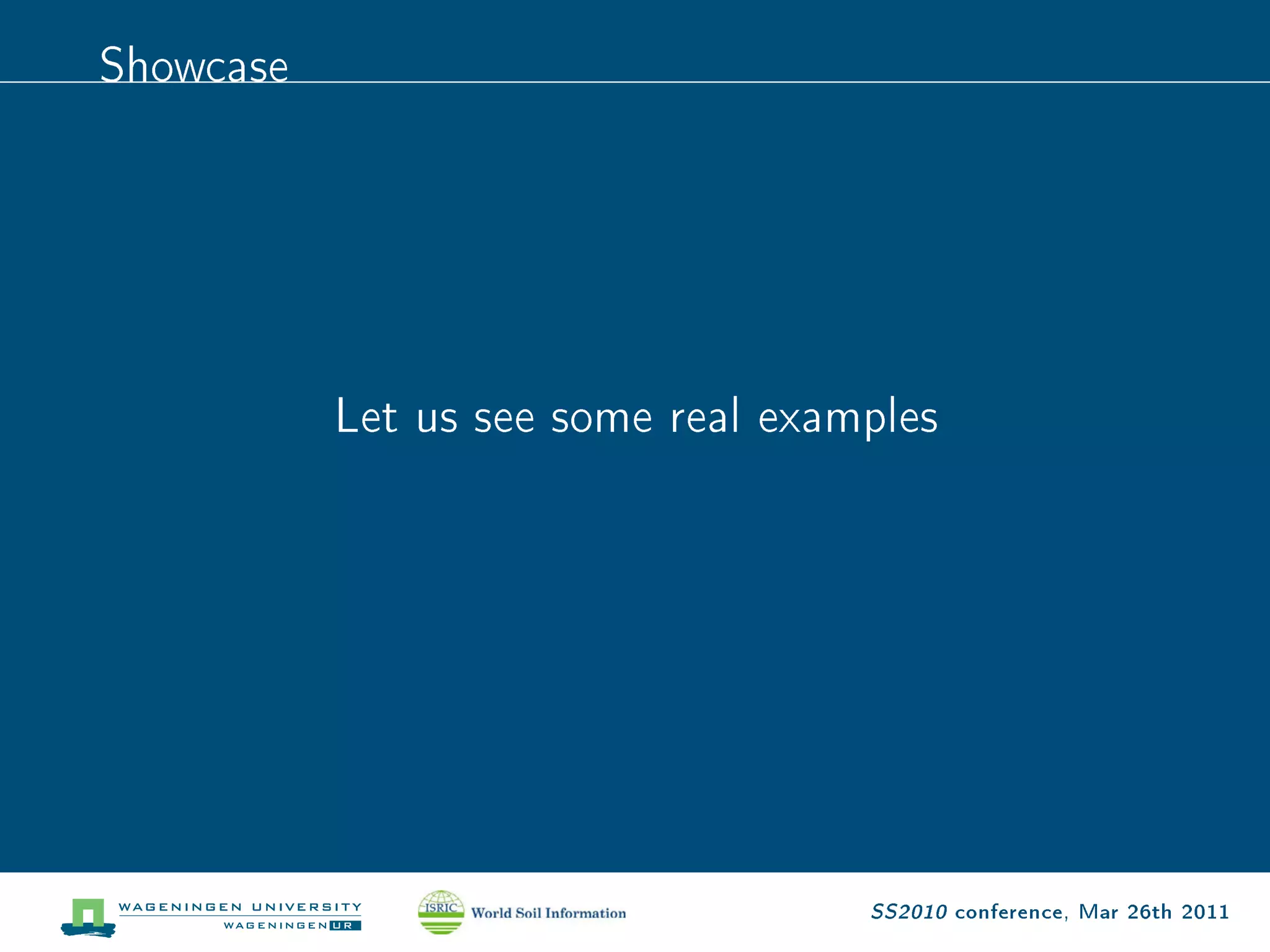 Showcase




           Let us see some real examples




                                    SS2010 conference, Mar 26th 2011
 