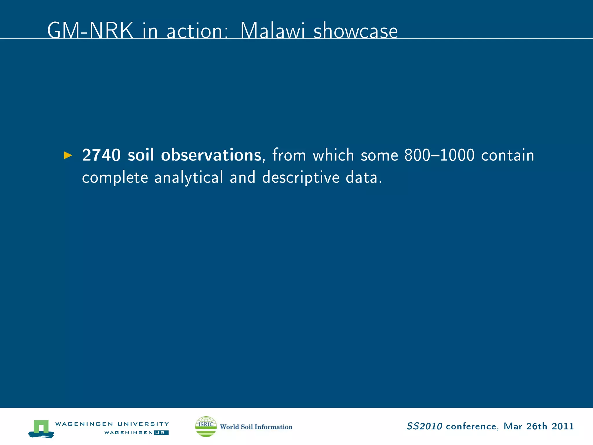 GM-NRK in action: Malawi showcase



   2740 soil observations,   from which some 8001000 contain

   complete analytical and descriptive data.




                                               SS2010 conference, Mar 26th 2011
 