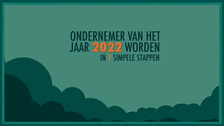 ONDERNEMER VAN HET
JAAR 2022 WORDEN
      IN 7 SIMPELE STAPPEN
 