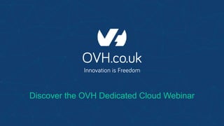 Discover the OVH Dedicated Cloud Webinar
 