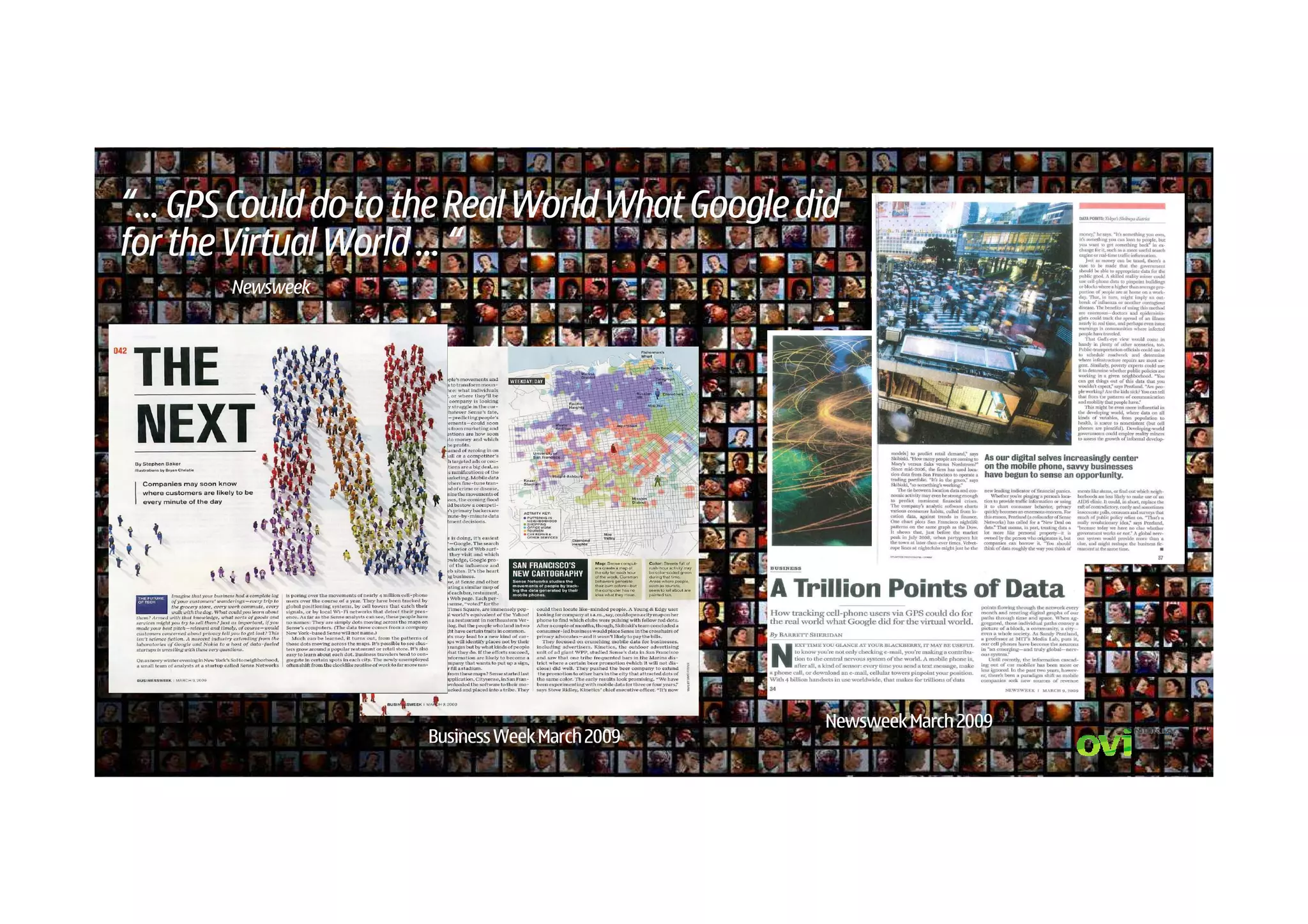 “… GPS Could do to the Real World What Google did
for the Virtual World … “
       Newsweek




                                                Newsweek March 2009
                    Business Week March 2009
 