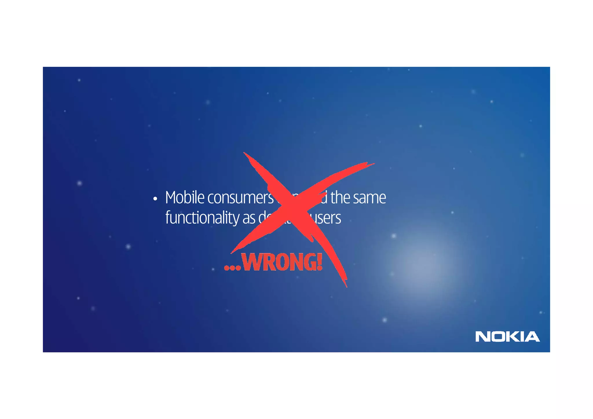 •   Mobile consumers demand the same
    functionality as desktop users
 