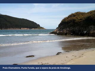 Praia Chamadoiro. Punta Furada, que a separa da praia de Arealonga.
 