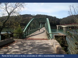 Ponte de ferro sobre o río Sor, construída en 1901 e recentemente restaurada
 
