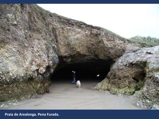 Praia de Arealonga. Pena Furada.
 