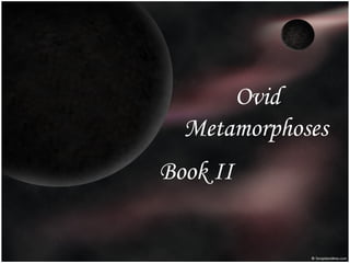 Ovid
  Metamorphoses
Book II
 