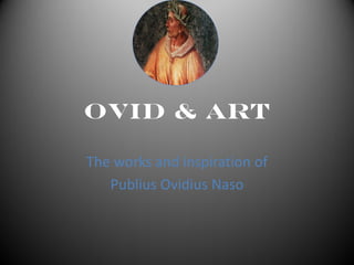 Ovid & Art

The works and inspiration of
   Publius Ovidius Naso
 