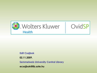Edit Csajbok 02.11.2009. Semmelweis University Central Library [email_address] 