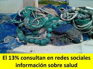 El 13% consultan en redes sociales
información sobre salud
 