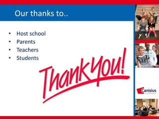 Our thanks to..
• Host school
• Parents
• Teachers
• Students
 