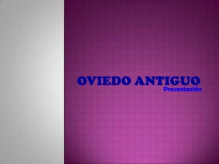 Oviedo Antiguo Presentación 