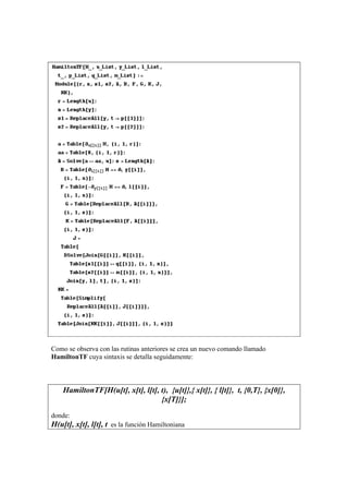 Como se observa con las rutinas anteriores se crea un nuevo comando llamado
HamiltonTF cuya sintaxis se detalla seguidamente:
HamiltonTF[H(u[t], x[t], l[t], t), {u[t]},{ x[t]}, { l[t]}, t, {0,T}, {x[0]},
{x[T]}];
donde:
H(u[t], x[t], l[t], t es la función Hamiltoniana
 
