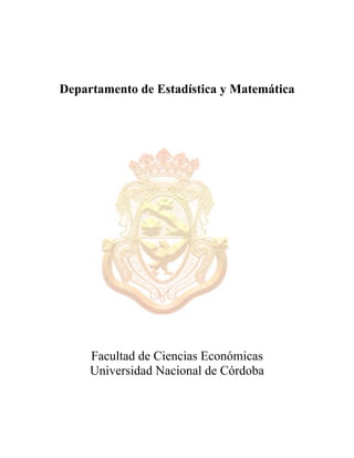 Departamento de Estadística y Matemática
Documento de Trabajo Nº 7
Facultad de Ciencias Económicas
Universidad Nacional de Córdoba
 