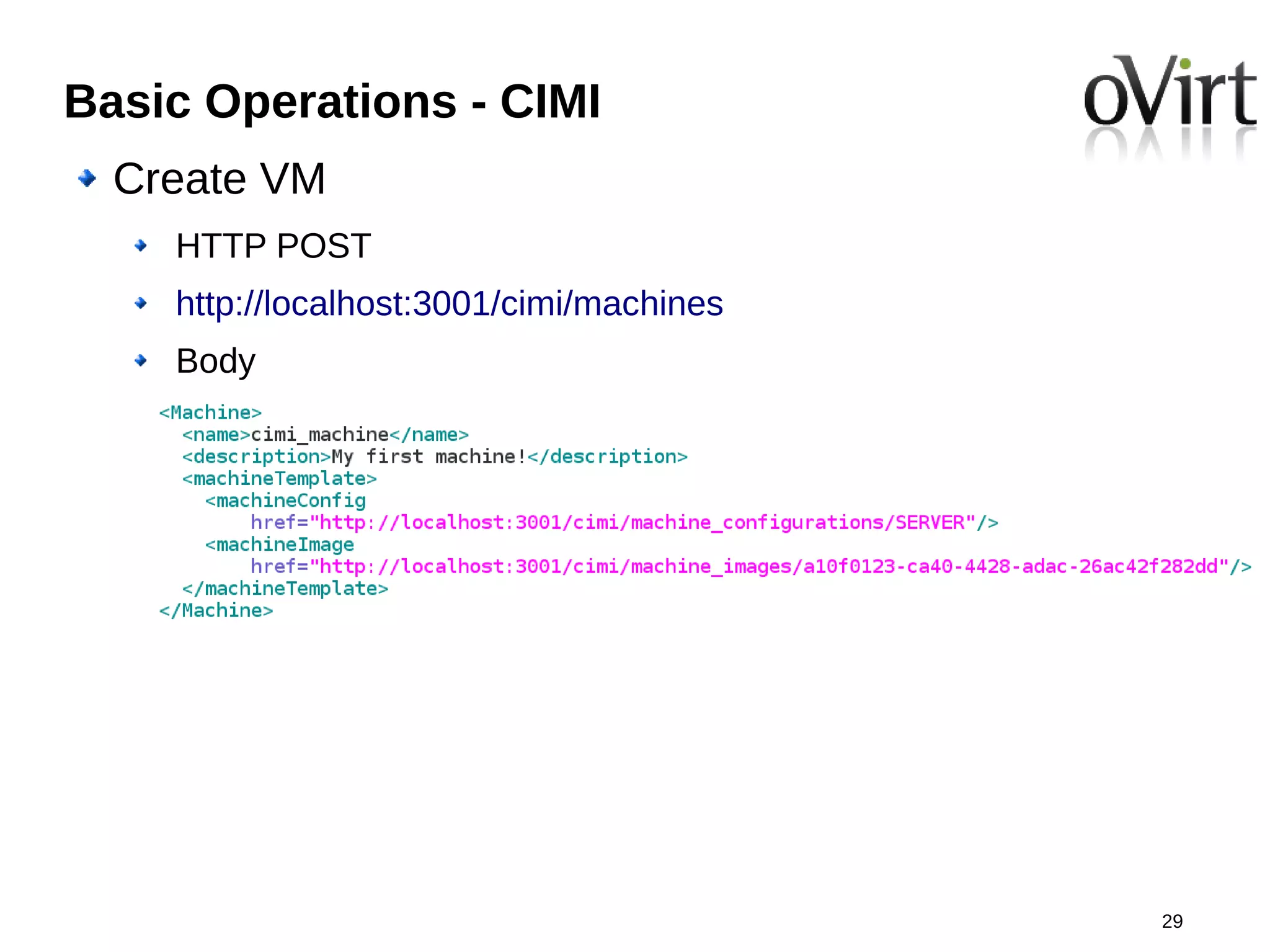 Basic Operations - CIMI
  Create VM
    HTTP POST
    http://localhost:3001/cimi/machines
    Body




                                          29
 