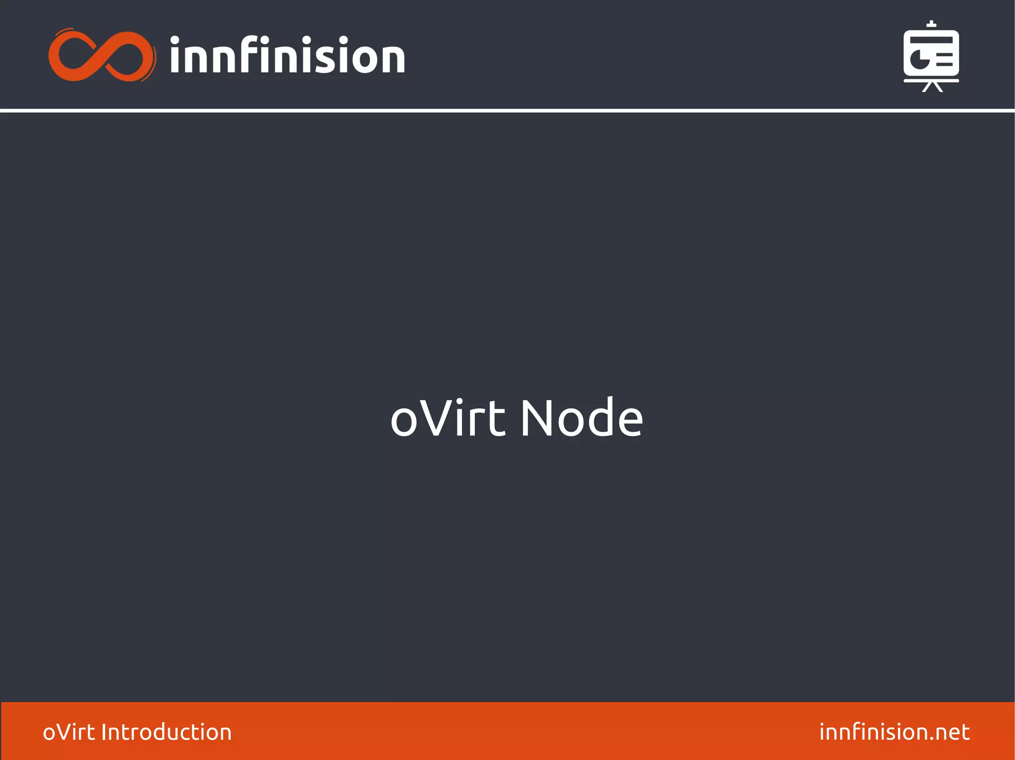 oVirt Node 
oVirt Introduction innfinision.net 
 