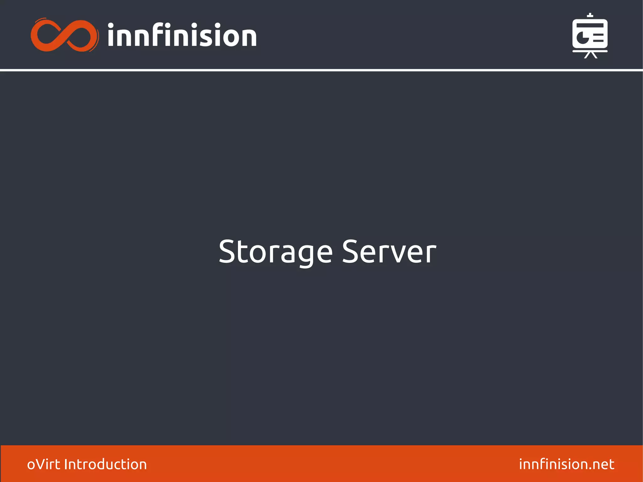 Storage Server 
oVirt Introduction innfinision.net 
 