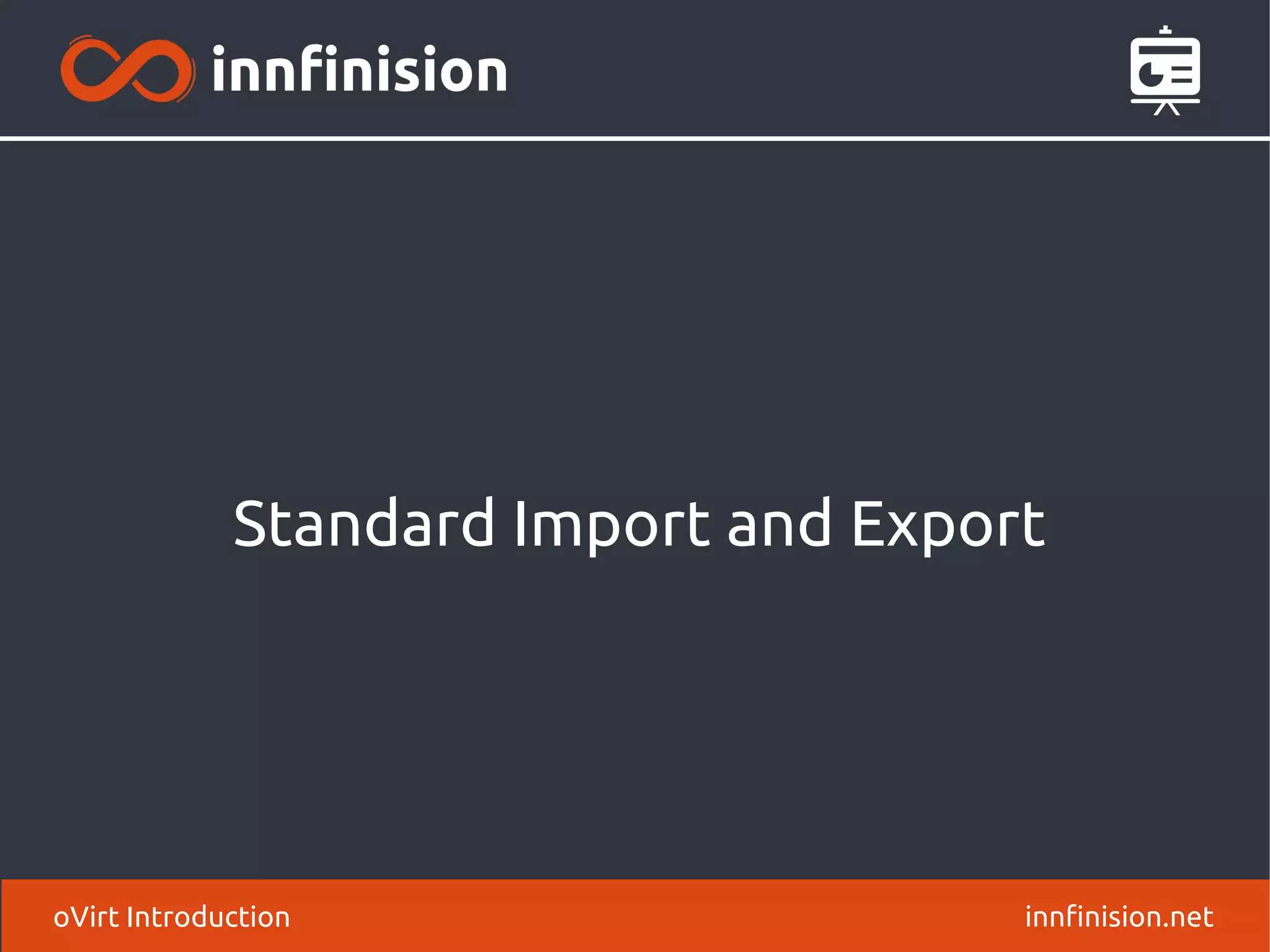 Standard Import and Export 
oVirt Introduction innfinision.net 
 