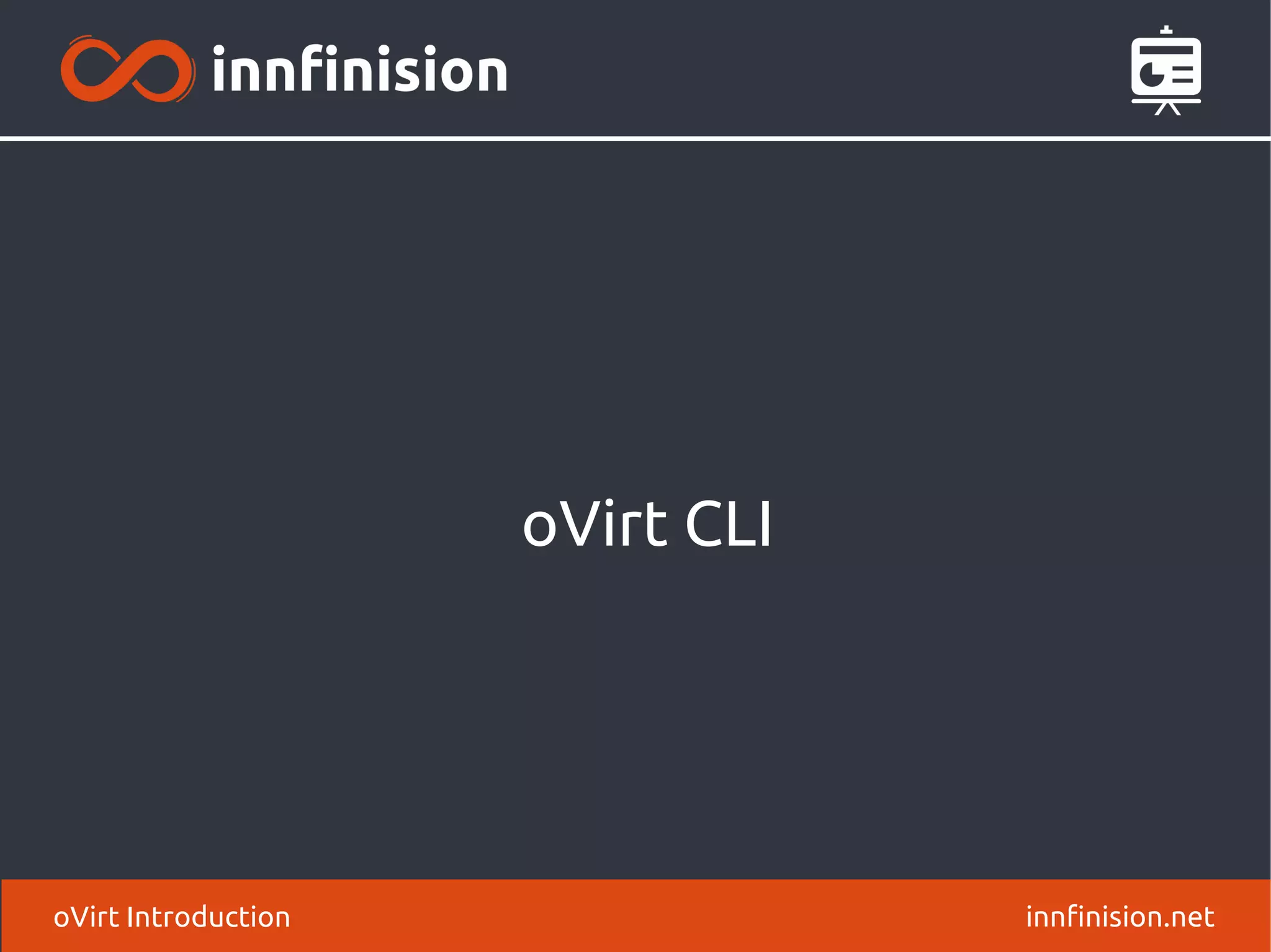 oVirt CLI 
oVirt Introduction innfinision.net 
 