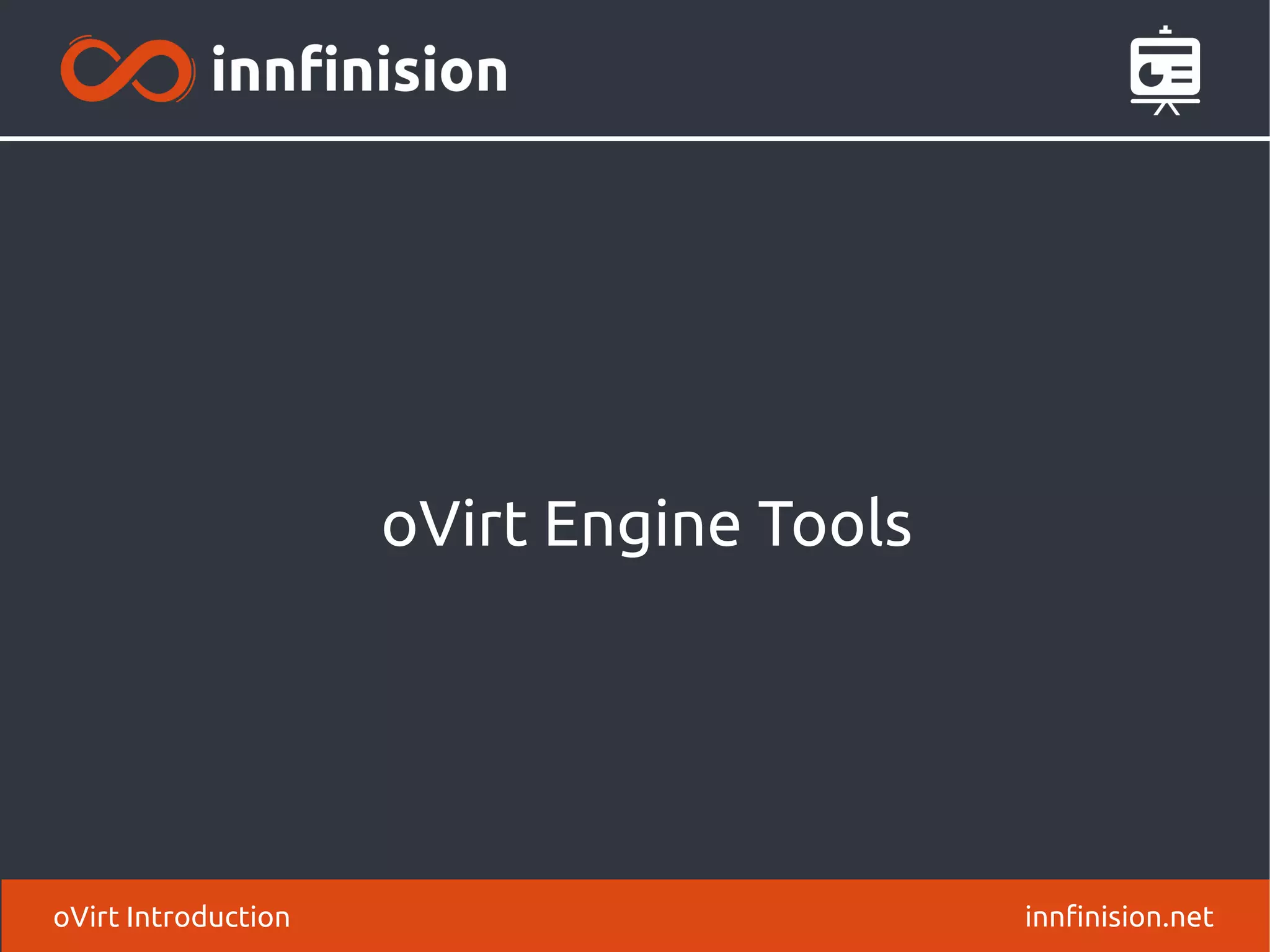 oVirt Engine Tools 
oVirt Introduction innfinision.net 
 
