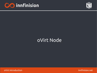oVirt Node
innfinision.netoVirt Introduction
 