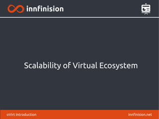 Scalability of Virtual Ecosystem
innfinision.netoVirt Introduction
 