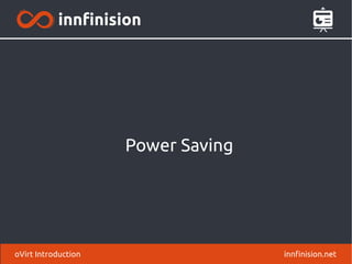 Power Saving
innfinision.netoVirt Introduction
 