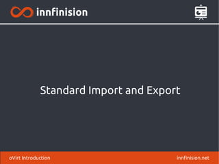 Standard Import and Export
innfinision.netoVirt Introduction
 