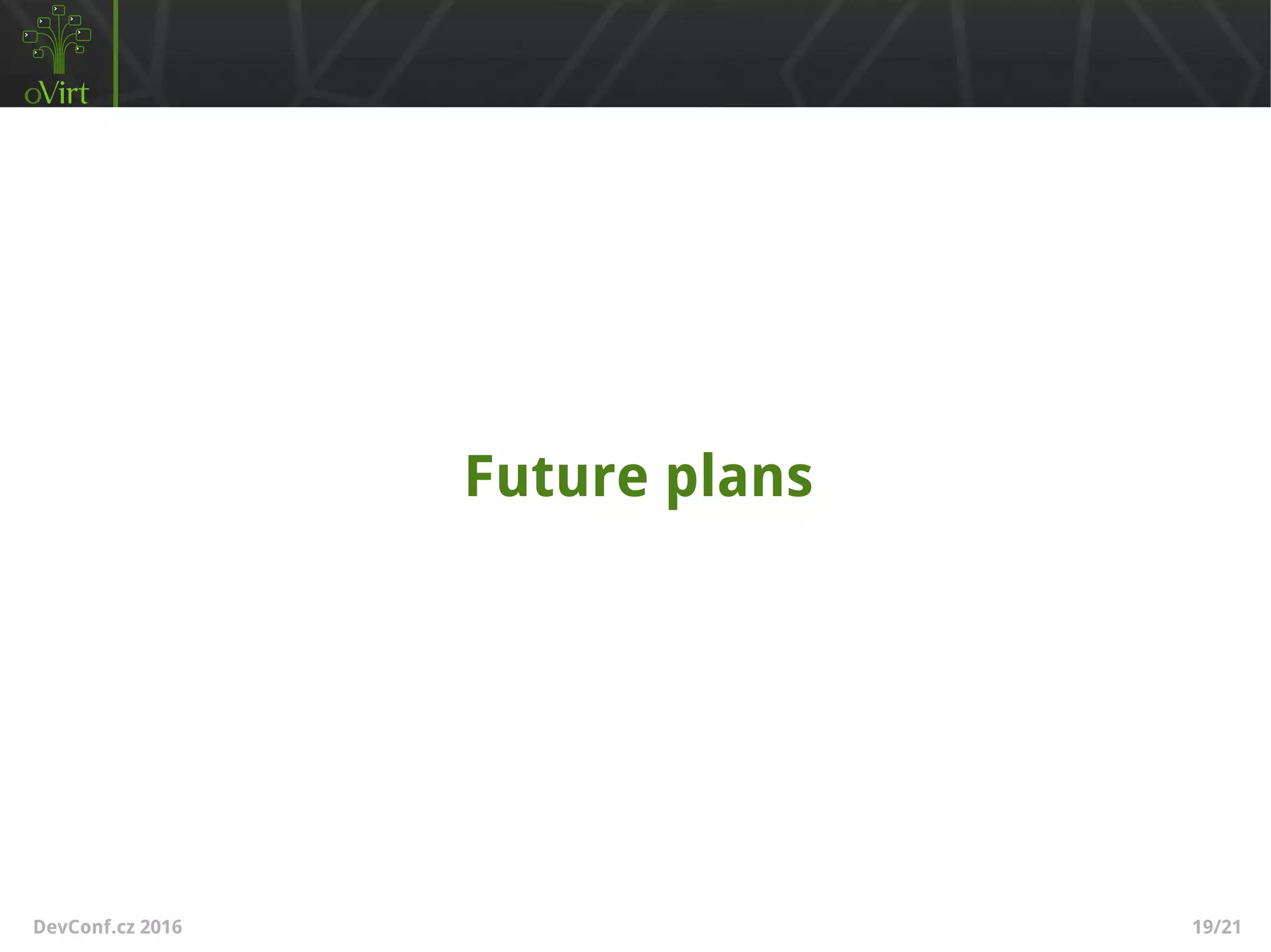DevConf.cz 2016 19/21
Future plans
 