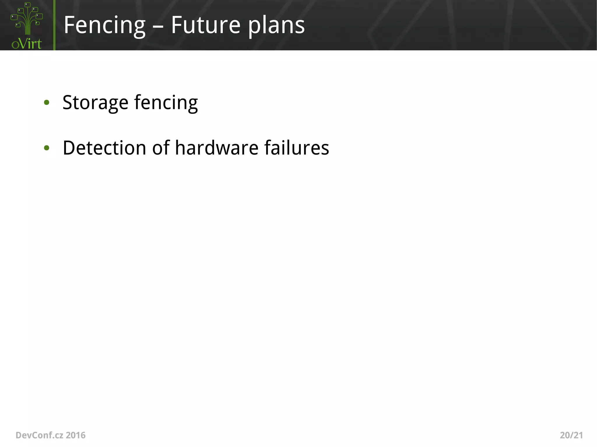 DevConf.cz 2016 20/21
Fencing – Future plans
● Storage fencing
● Detection of hardware failures
 