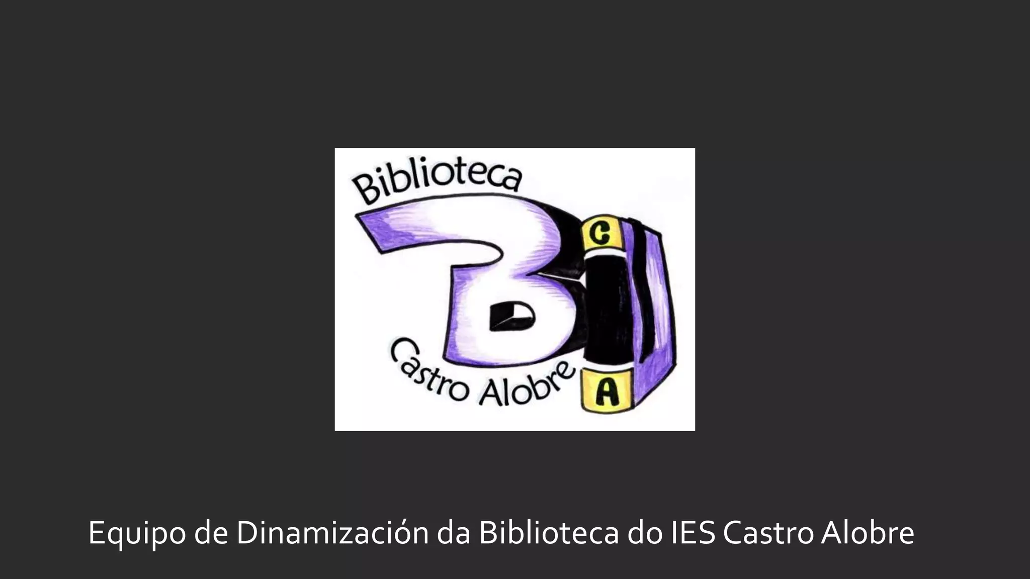 Equipo de Dinamización da Biblioteca do IES Castro Alobre
 