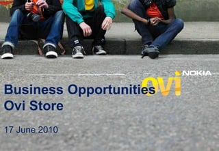 Business Opportunities  Ovi Store 17 June 2010 