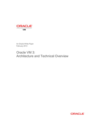An Oracle White Paper
February 2013
Oracle VM 3:
Architecture and Technical Overview
 