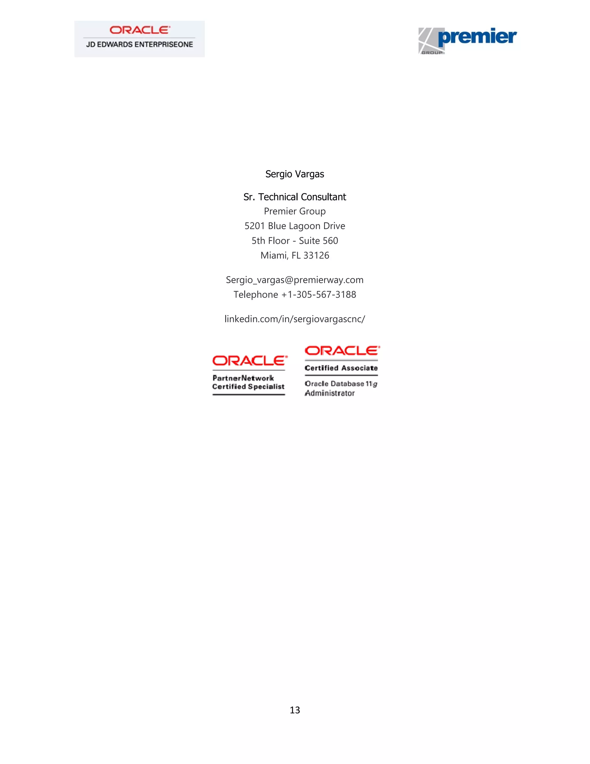 13
Sergio Vargas
Sr. Technical Consultant
Premier Group
5201 Blue Lagoon Drive
5th Floor - Suite 560
Miami, FL 33126
Sergio_vargas@premierway.com
Telephone +1-305-567-3188
linkedin.com/in/sergiovargascnc/
 