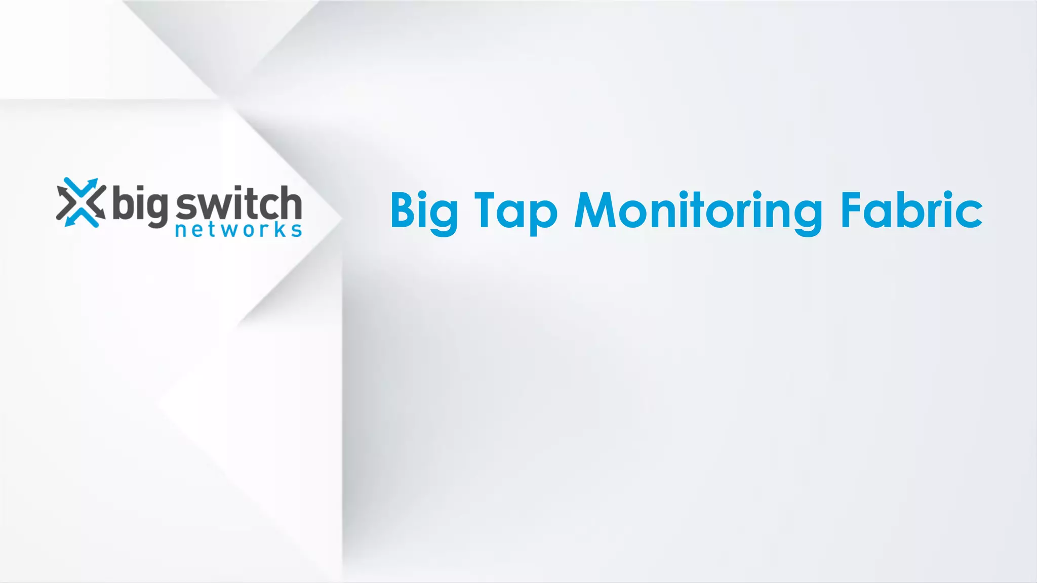 Big Tap Monitoring Fabric
 