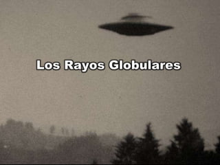 Los Rayos Globulares