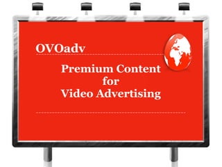 Premium Content
for
Video Advertising
 