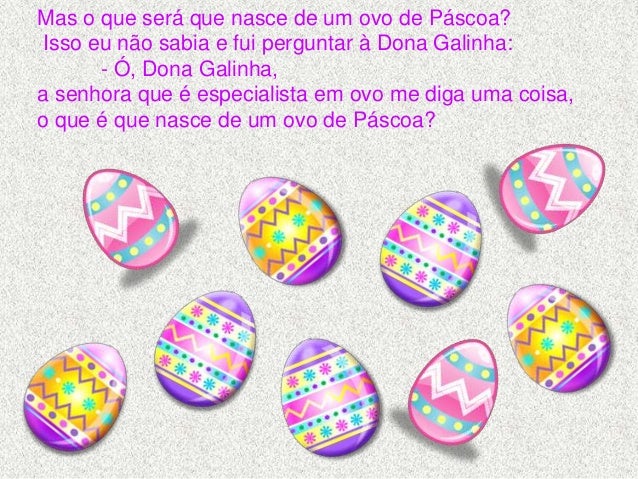 Dona Galinha, muito despejada com a concorrência das coelhinhas, cacarejou: - Não nasce nada!  É ovo gorado, ovo falso, fa ...