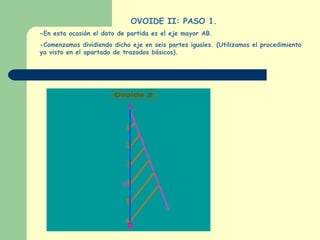 OVOIDE II: PASO 1. -En esta ocasión el dato de partida es el eje mayor AB. -Comenzamos dividiendo dicho eje en seis partes iguales. (Utilizamos el procedimiento ya visto en el apartado de trazados básicos). 